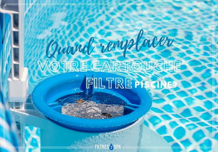 Quand remplacer votre cartouche pour piscine ?